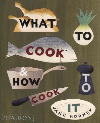 What to cook & how to cook it - Jane Hornby - copertina
