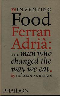 Reinventing food. Ferran Adrià: the man who changed the way we eat