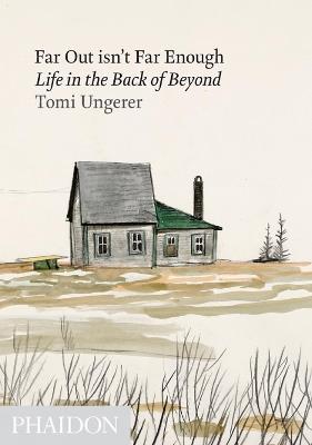Far out isn't far enough. Life in the back of beyond - Tomi Ungerer - copertina