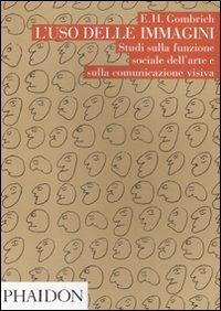 L' uso delle immagini. Studi sulla funzione sociale dell'arte e sulla comunicazione visiva - Ernst H. Gombrich - copertina