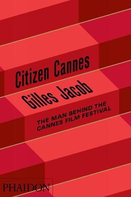 Citizen Cannes. The man behind the Festival - Jacob Gilles - copertina