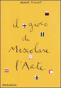 Il gioco di mescolare l'arte - Hervé Tullet - copertina
