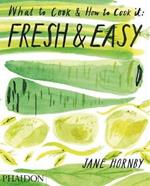 Fresh & easy. What to cook and how to cook it
