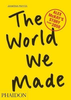 The world we made. Alex McKay's Story from 2050 - Jonathon Porritt - copertina