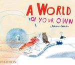 A world of your own. Ediz. illustrata