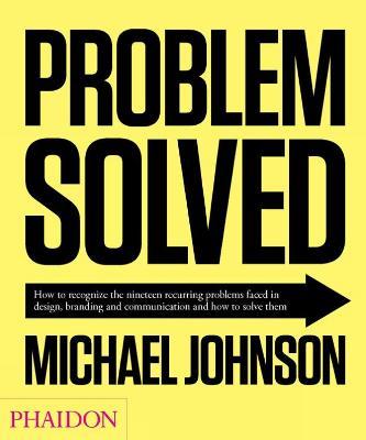 Problem solved. How to recognize the nineteen recurring problems faced in design, branding and communication and how to resolve them - Michael Johnson - copertina