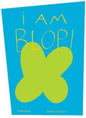 I am Blop! Ediz. inglese - Hervé Tullet - copertina