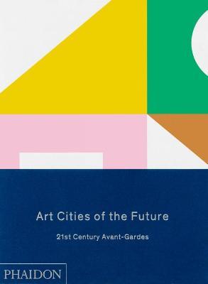 Art cities of the future. 21st century Avant-gardes. Ediz. illustrata - copertina