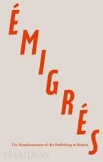 Émigrés. The transformation of art publishing in Britain