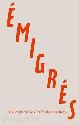 Émigrés. The transformation of art publishing in Britain - Anna Nyburg - copertina