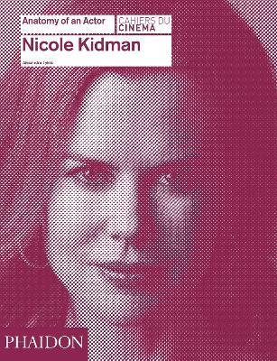 Nicole Kidman. Anatomy of an actor - Alexandre Tylski - copertina