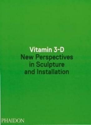 Vitamin 3-D. New perspective in sculpture and installation - copertina