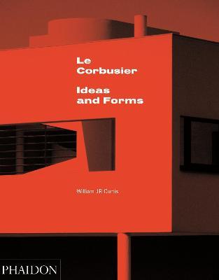 Le Corbusier. Ideas and forms. Ediz. illustrata - William J.R. Curtis - copertina