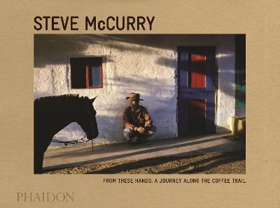 From these hands: a journey along the coffee trail - Steve McCurry - copertina