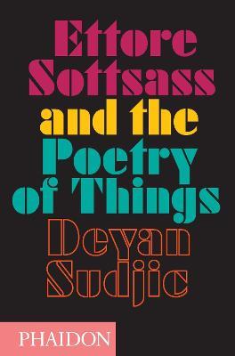 Ettore Sottsass and the poetry of things - Deyan Sudjic - copertina
