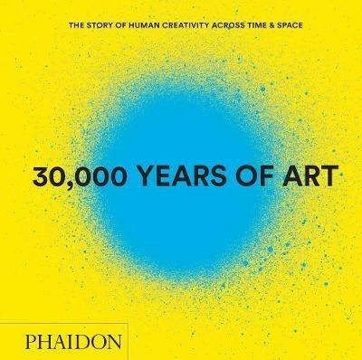 30.000 years of art. The story of human creativity across time & space - copertina
