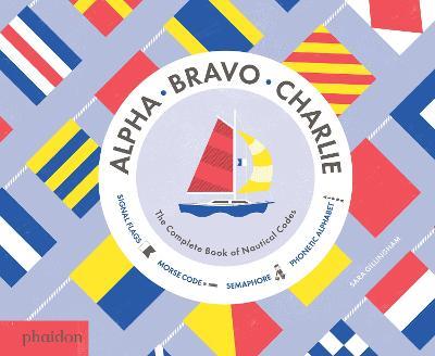 Alpha Bravo Charlie. The complete book of nautical codes - Sara Gillingham - copertina