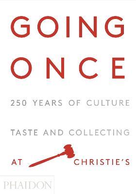 Going once. 250 years of culture, taste and collecting at Christie's - copertina