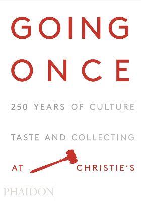 Going once. 250 years of culture, taste and collecting at Christie's - copertina