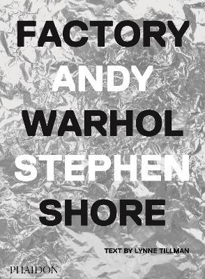 Factory Andy Warhol - Stephen Shore,Lynne Tillman - copertina