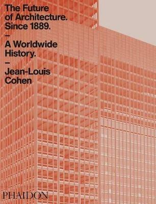 The future of architecture since 1889. A worldwide history - Jean-Louis Cohen - copertina