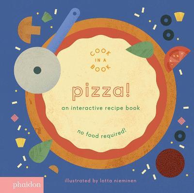 Pizza! An interactive recipe book. No food required! Cook in a book. Ediz. a colori - Lotta Nieminen - copertina