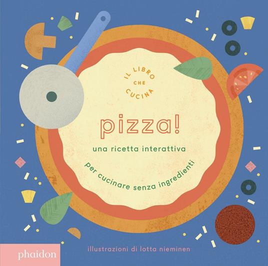 Pizza! Una ricetta interattiva. Ediz. a colori - Lotta Nieminen - copertina