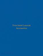 Yves Saint Laurent accessories. Ediz. a colori