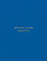 Yves Saint Laurent accessories . Ediz. illustrata