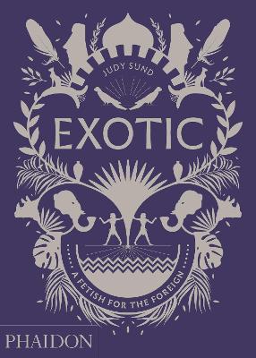 Exotic: A Fetish for the Foreign - Judy Sund - cover