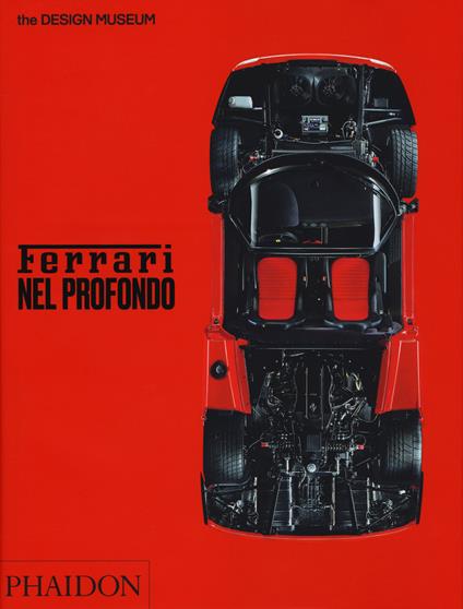 Ferrari nel profondo. Catalogo della mostra (Londra, 15 novembre 2017-15 aprile 2018). Ediz. illustrata - Andrew Nahum,Martin Derrick - copertina