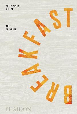 Breakfast: The Cookbook - Emily Elyse Miller - cover