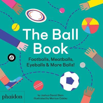 The Ball Book: Footballs, Meatballs, Eyeballs & More Balls! - Joshua David Stein - cover