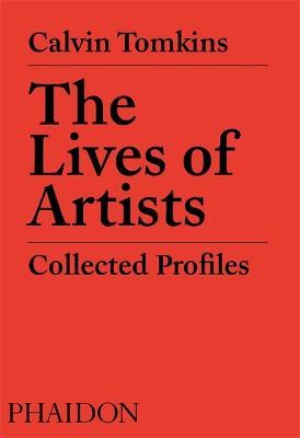 The Lives of Artists: Collected Profiles - Calvin Tomkins - cover