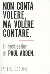 Non conta volere, ma volere contare - Paul Arden - copertina