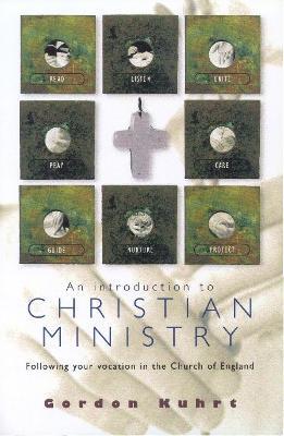 An Introduction to Christian Ministry: Following your vocation in the Church of England - Gordon Kuhrt - cover