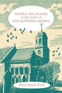 People and Places in the Story of the Scottish Church - Edwin Sprott Towill - cover