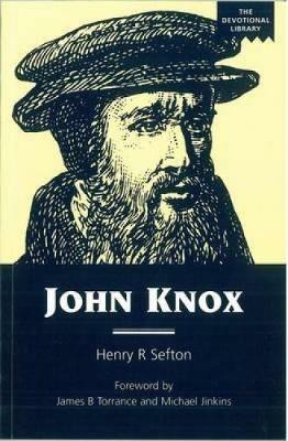 John Knox: An Account of the Development of His Spirituality - Henry R. Sefton - cover