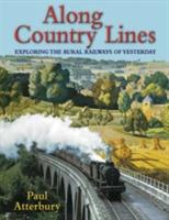 Along Country Lines: Exploring the Rural Railways of Yesterday - Paul Atterbury - cover