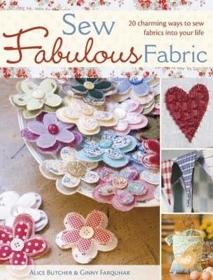 Sew Fabulous Fabric: 20 Charming Ways to Sew Fabrics into Your Life - Alice Butcher,Ginny Farquhar - cover