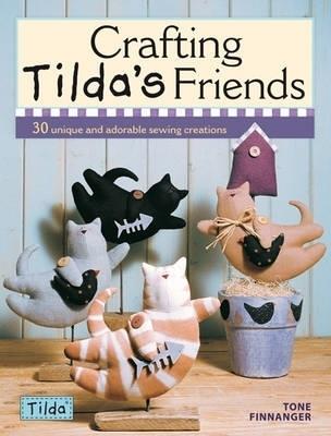Crafting Tilda's Friends: 30 Unique and Adorable Sewing Creations - Tone Finnanger - cover