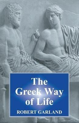 The Greek Way of Life - Robert Garland - cover