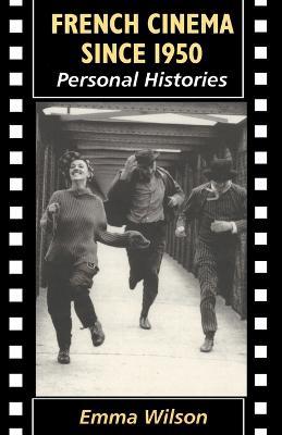 French Cinema Since 1950: Personal Histories - Emma Wilson - cover