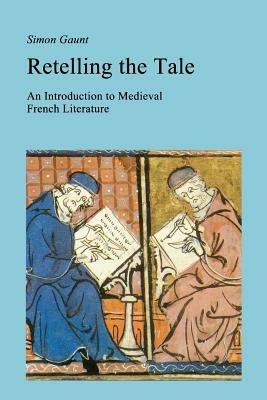 Retelling the Tale: An Introduction to Medieval French Literature - Simon Gaunt - cover