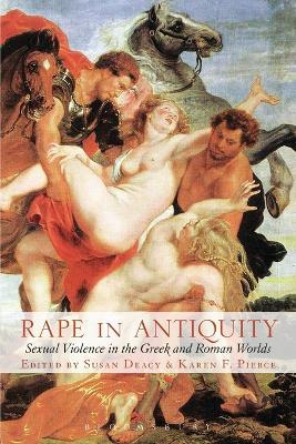 Rape in Antiquity: Sexual Violence in the Greek and Roman Worlds - cover
