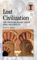Lost Civilization: The Contested Islamic Past in Spain and Portugal - James L Boone - cover