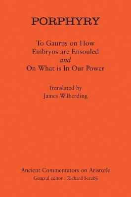 Porphyry: To Gaurus on How Embryos are Ensouled and On What is in Our Power - Porphyry - cover