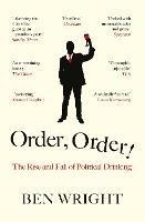 Order, Order!: The Rise and Fall of Political Drinking