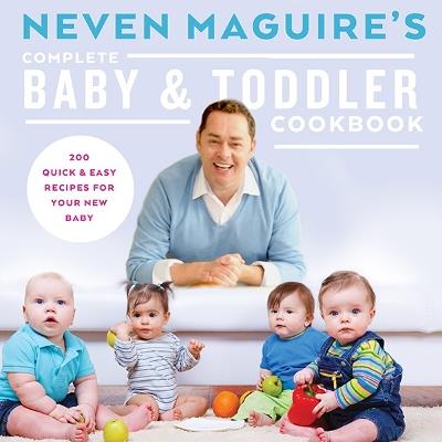 Neven Maguire's Complete Baby & Toddler Cookbook - Neven Maguire - cover