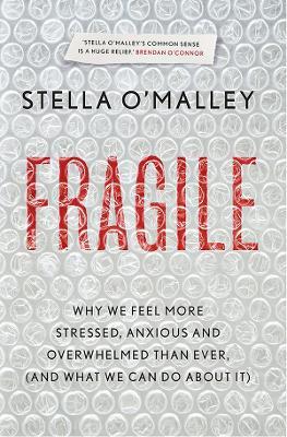 Fragile: Why we feel more anxious, stressed and overwhelmed than ever, and what we can do about it - Stella O'Malley - cover